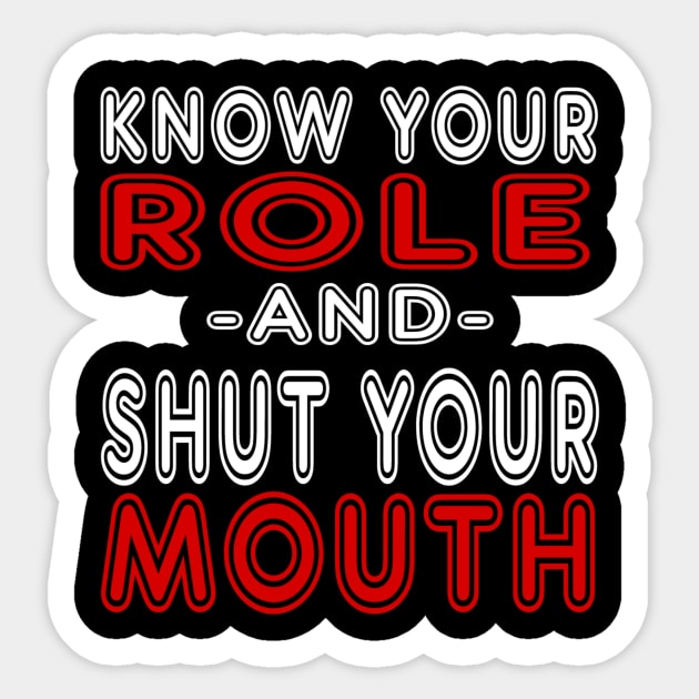 Know Your Role And Shut Your Mouth Sticker by MChamssouelddine